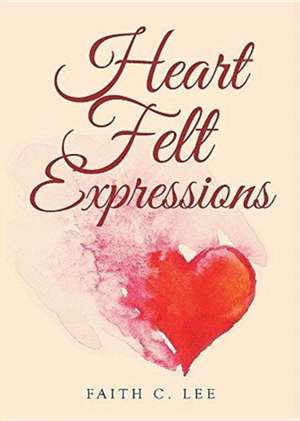 Heart Felt Expressions de Faith C. Lee