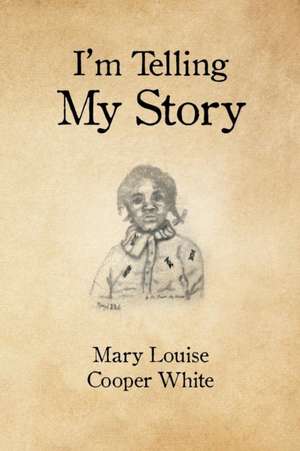 I'm Telling My Story de Mary Louise Cooper White