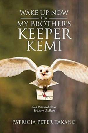 Wake Up Now: Ifa - My Brother's Keeper Kemi God Promised Never to Leave Us Alone de Patricia Peter Takang