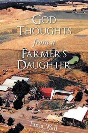 God Thoughts from a Farmer's Daughter de Tania Wall