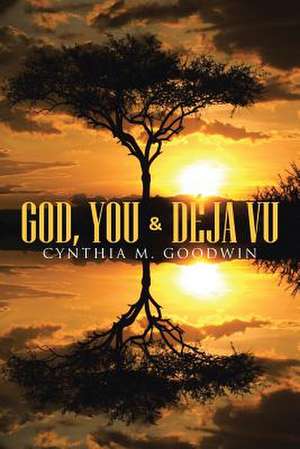 God, You & Deja Vu de Cynthia M. Goodwin