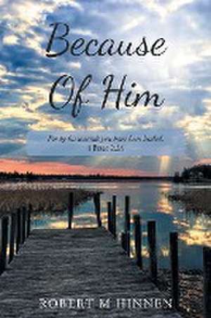 Because Of Him de Robert M. Hinnen