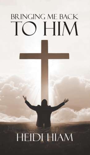 Bringing Me Back To HIM de Heidi Hiam