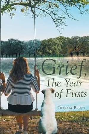 Grief, The Year of Firsts de Teresia Plott