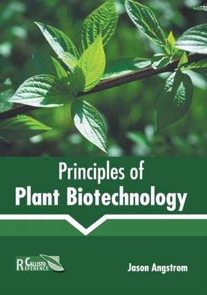 Principles of Plant Biotechnology de Jason Angstrom