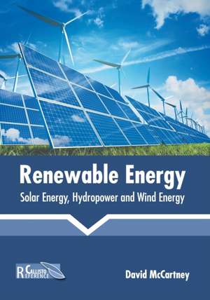 Renewable Energy: Solar Energy, Hydropower and Wind Energy de David McCartney