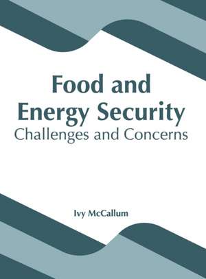 Food and Energy Security: Challenges and Concerns de Ivy McCallum