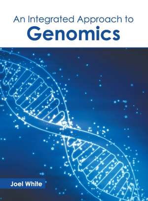 An Integrated Approach to Genomics de Joel White