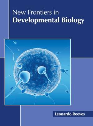 New Frontiers in Developmental Biology de Leonardo Reeves