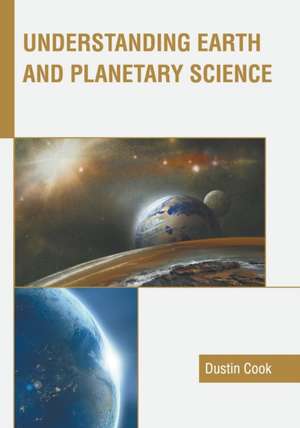 Understanding Earth and Planetary Science de Dustin Cook