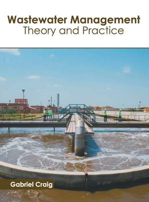 Wastewater Management: Theory and Practice de Gabriel Craig