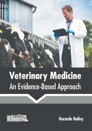 Veterinary Medicine: An Evidence-Based Approach de Gerardo Bailey