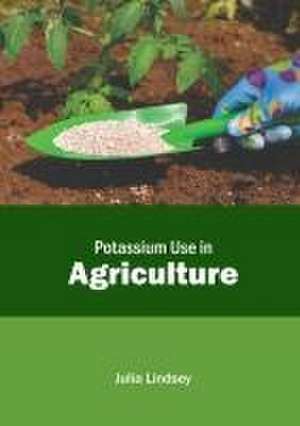 Potassium Use in Agriculture de Julia Lindsey