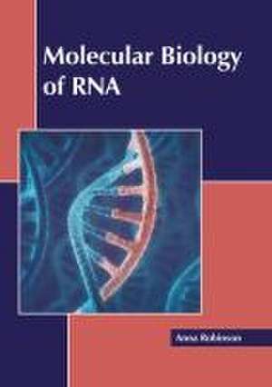 Molecular Biology of RNA de Anna Robinson