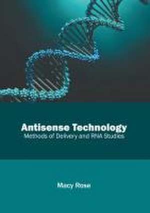 Antisense Technology: Methods of Delivery and RNA Studies de Macy Rose