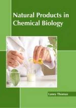 Natural Products in Chemical Biology de Laney Thomas