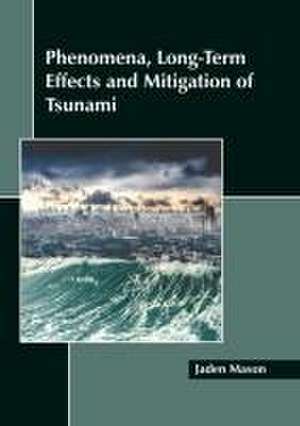 Phenomena, Long-Term Effects and Mitigation of Tsunami de Jaden Mason