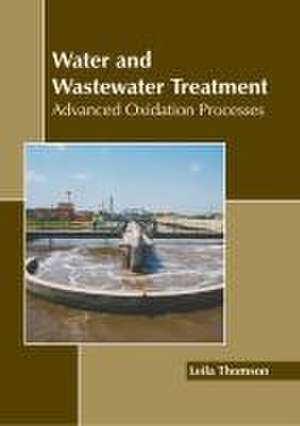 Water and Wastewater Treatment: Advanced Oxidation Processes de Leila Thomson