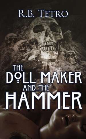 The Doll Maker And The Hammer de R. B. Tetro