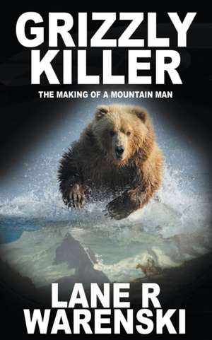 Grizzly Killer de Lane R Warenski