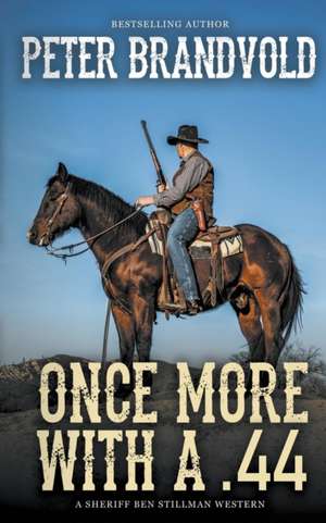 Once More With A .44 (A Sheriff Ben Stillman Western) de Peter Brandvold