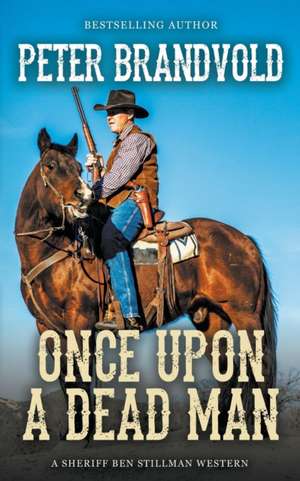 Once Upon a Dead Man (A Sheriff Ben Stillman Western) de Peter Brandvold