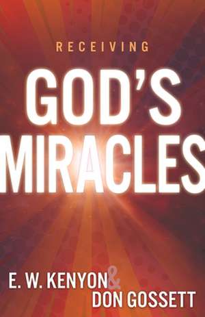 Receiving God's Miracles de E W Kenyon