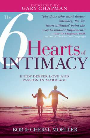 The 6 Hearts of Intimacy de Bob Moeller