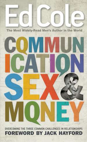 Communication, Sex & Money: Overcoming the Three Common Challenges in Relationships de Edwin Louis Cole