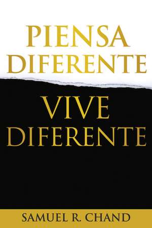 Piensa Diferente, Vive Diferente de Samuel R Chand