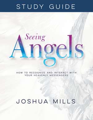 Seeing Angels Study Guide de Joshua Mills