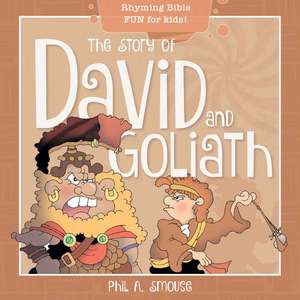 The Story of David and Goliath de Phil A Smouse