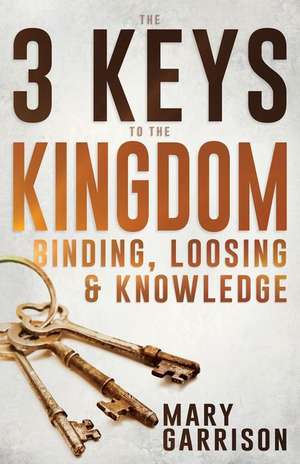 The 3 Keys to the Kingdom de Mary Garrison