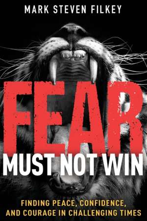 Fear Must Not Win de Mark Steven Filkey