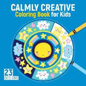 Calmly Creative Coloring Book for Kids: 23 Designs de Kristin Labuch