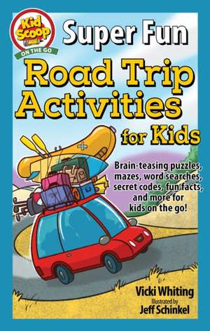 Super Fun Road Trip Activities for Kids: Brain-Teasing Puzzles, Mazes, Word Searches, Secret Codes, Fun Facts, and More for Kids on the Go! de Vicki Whiting