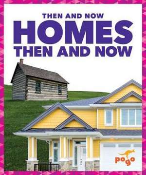 Homes Then and Now de Nadia Higgins