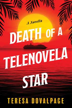 Death of a Telenovela Star de Teresa Dovalpage