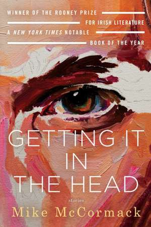 Getting It in the Head: Stories de Mike Mccormack