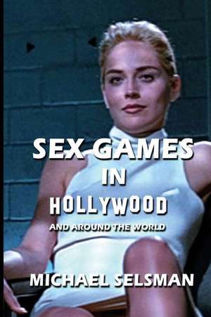 Sex Games in Hollywood de Michael Selsman