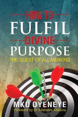 How To Fulfil Divine Purpose de Mko Oyeneye