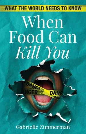 When Food Can Kill You de Gabrielle Zimmerman