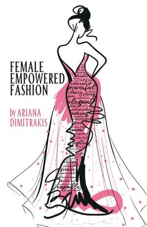 Female Empowered Fashion de Ariana Dimitrakis