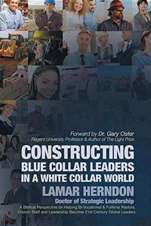 Constructing Blue Collar Leaders in a White Collar World de Lamar Herndon