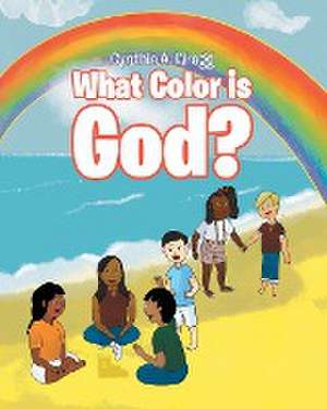 What Color is God? de Cynthia A. Wragg