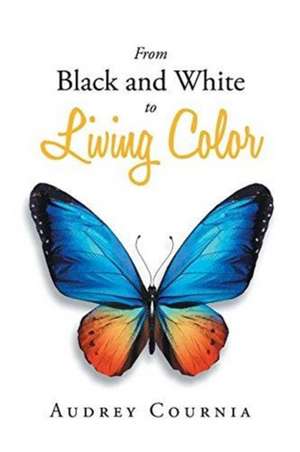 From Black and White to Living Color de Audrey Cournia