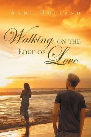 Walking On The Edge of Love de Anne Holland