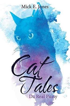 Cat Tales: Da Real Pussy de Mick E. Jones