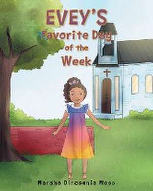 Evey's Favorite Day of the Week de Marsha Dirasenia Moss