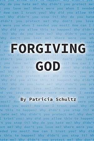 Forgiving God de Patricia Schultz